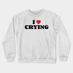 I Love Crying v4 Crewneck Sweatshirt